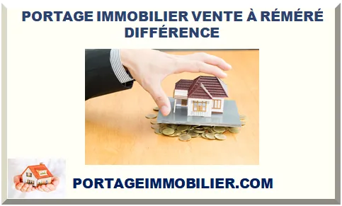 DIFFÉRENCE ENTRE LE PORTAGE IMMOBILIER ET LA VENTE À RÉMÉRÉ 2025
